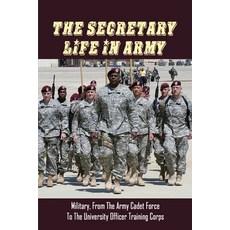 The Secretary Life In Army: Military From the Army Cadet Force to the University Officer Training C... Paperback, Independently Published, English, 9798740807386