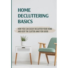 (영문도서) Home Decluttering Basics: How You Can Easily Declutter Your Home And Keep The Clutter Away Fo... Paperback, Independently Published, English, 9798753773265