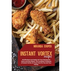 Instant Vortex Recipes: 50 Effortless and Healty Air Fryer Recipes for Quick and Easy Meals. The Com... Paperback, Miranda Cooper, English, 9781802353457