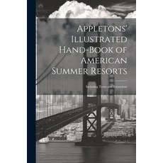 (영문도서) Appletons' Illustrated Hand-Book of American Summer Resorts: Including Tours and Excursions Paperback, Legare Street Press, English, 9781022533240