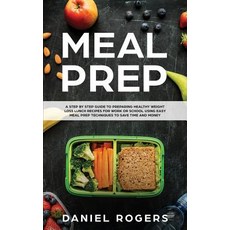 Meal Prep: A Step By Step Guide To Preparing Healthy Weight Loss Lunch Recipes For Work Or School Us... Paperback, Createspace Independent Publishing Platform