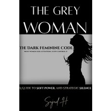 (영문도서)The Grey Woman: Unlocking Dark Feminine Intelligence-The Art of Strategic Myster... Paperback, Independently Published, English, 9798195305550