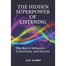 (영문도서)The Hidden Superpower of Listening: The Key to Influence Connection and Success Paperback, Independently Published, English, 9798267642446