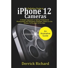 A Definitive Guide to iPhone 12 Cameras: A Simple Approach to Taking Professional Photographs and Sh... Paperback, Independently Published, English, 9798568911012