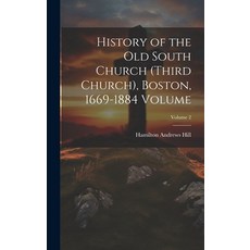 (영문도서) History of the Old South Church (Third Church) Boston 1669-1884 Volume; Volume 2 Hardcover, Legare Street Press, English, 9781019600757