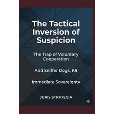 (영문도서)The Tactical Inversion of Suspicion; The Trap of Voluntary Cooperation and Sniff... Paperback, Independently Published, English, 9798199709262