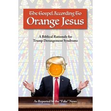 (영문도서) The Gospel According to Orange Jesus: A Biblical Rationale for Trump Derangement Syndrome Paperback, None, English, 9781956688252