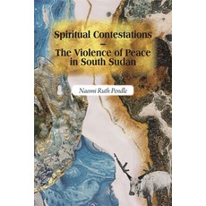 (영문도서) Spiritual Contestations - The Violence of Peace in South Sudan Paperback, James Currey, English, 9781847013385