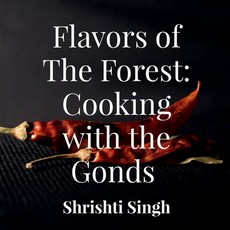 (영문도서)Flavors of the Forest: Cooking with the Gonds: A cookbook comprising of recipes... Paperback, Notion Press, English, 9798901363720