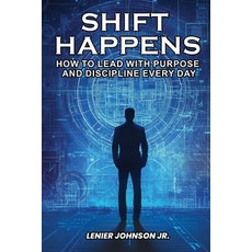 (영문도서)Shift Happens: How to Lead with Purpose and Discipline Every Day Paperback, Amazon Self Publication, English, 9798349460739