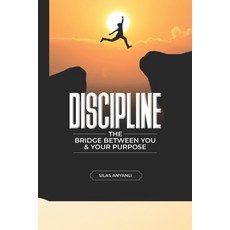 (영문도서)Discipline: The Bridge Between You And Your Purpose Paperback, Independently Published, English, 9798270805296