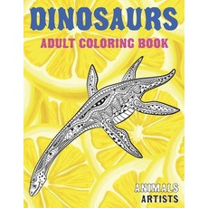 Adult Coloring Book Artists - Animals - Dinosaurs Paperback, Independently Published