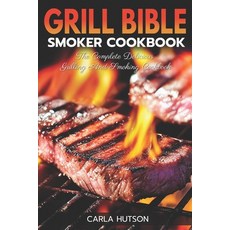 (영문도서) Grill Bible Smoker Cookbook: The Complete Delicious Grilling And Smoking Cookbook Paperback, Independently Published, English, 9798395230102