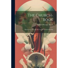 (영문도서) The Church-Book: Hymns and Tunes for the Uses of Christian Worship Paperback, Legare Street Press, English, 9781021728289