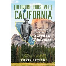 (영문도서)Theodore Roosevelt in California: The Presidential Adventure That Saved the Wild... Hardcover, History Press, English, 9781540299413