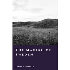 (영문도서)The Making of Sweden: From Ice Age to Kingdom Paperback, Independently Published, English, 9798189351440