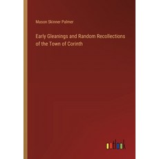 (영문도서) Early Gleanings and Random Recollections of the Town of Corinth Paperback, Outlook Verlag, English, 9783385325029