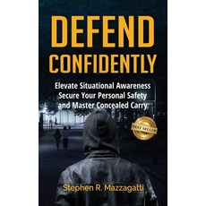 (영문도서)Defend Confidently: Elevate Situational Awareness Secure Your Personal Safety ... Hardcover, Best Seller Publishing, LLC, English, 9781966395621