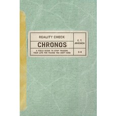 (영문도서)Reality Check: CHRONOS: A Field Guide to Stop Trading Your Life for Things You D... Hardcover, Eco Partner Publishing, English, 9781970285024