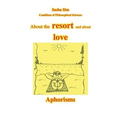 (영문도서)About the resort and about love. Aphorisms Paperback, Independently Published, English, 9798243146050