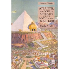 Atlantis the Gods of Antiquity and the Myth of the Dying God: Esoteric Classics Paperback, Lamp of Trismegistus, English, 9781631184987