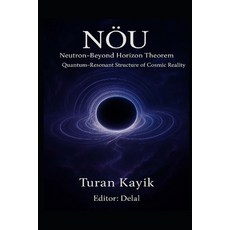 (영문도서)NÖU Theorem - Beyond-Neutron Horizon: A Theoretical Model of Continuity Quantum... Paperback, Independently Published, English, 9798277639887