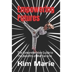 (英文圖書)Empowering Futures: The Comprehensive Guide to The Benefits of Martial Arts 平裝版, Independently Published, 英文