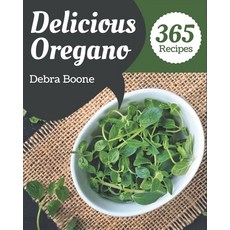 365 Delicious Oregano Recipes: Best-ever Oregano Cookbook for Beginners Paperback, Independently Published, English, 9798577985707
