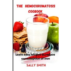 (영문도서) The Hemochromatosis Coobook: Learn easy recipes to reduce consumption of iron Paperback, Independently Published, English, 9798478943738