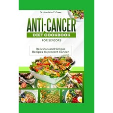 (영문도서) Anti-cancer diet cookbook for seniors: Delicious and simple recipes to prevent cancer Paperback, Independently Published, English, 9798884949874