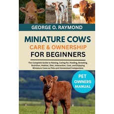 (영문도서)Miniature Cows Care & Ownership for Beginners: The Complete Guide to Raising Ca... Paperback, Independently Published, English, 9798266791428