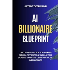 (英文圖書)AI Billionaire Blueprint: The Ultimate Guide for Making Money Automating Income... 平裝版, Independently Published, 英文