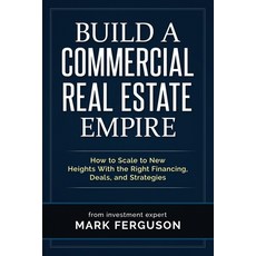 Build a Commercial Real Estate Empire: How to Scale to New Heights With the Right Financing Deals ... Paperback, Independently Published