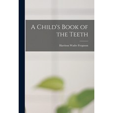 (영문도서) A Child's Book of the Teeth Paperback, Legare Street Press, English, 9781017396003