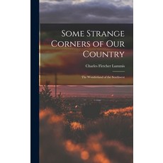 (영문도서)Some Strange Corners of Our Country: The Wonderland of the Southwest Hardcover, Legare Street Press, English, 9781015836198