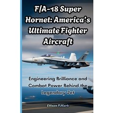 (영문도서)F/A-18 Super Hornet: America's Ultimate Fighter Aircraft: Engineering Brilliance... Paperback, Independently Published, English, 9798276213880
