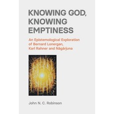 (영문도서) Knowing God Knowing Emptiness: An Epistemological Exploration of Bernard Lonergan Karl Rahn... Paperback, Equinox Publishing (UK), English, 9781800500990