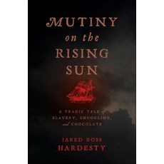 (영문도서) Mutiny on the Rising Sun: A Tragic Tale of Slavery Smuggling and Chocolate Paperback, New York University Press, English, 9781479830985