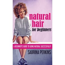 (영문도서) Natural Hair For Beginners: A Beginner's Guide To Going Natural Successfully! Hardcover, Next Chapter, English, 9784867473405