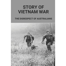 (영문도서) Story Of Vietnam War: The Disrespect Of Australians: Know About Australians Tours Of Duty In ... Paperback, Independently Published, English, 9798514245093