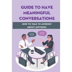 (영문도서) Guide To Have Meaningful Conversations: How To Talk To Anybody About Anything: Body Language ... Paperback, Independently Published, English, 9798461567514