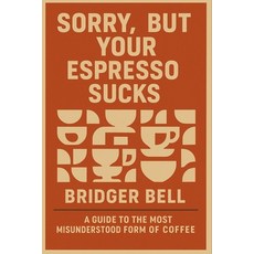 (英文圖書)Sorry but Your Espresso Sucks.: A Guide to the Most Misunderstood Form of Coffee 平裝版, Independently Published, 英文