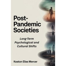 (영문도서)Post-Pandemic Societies: Long-Term Psychological and Cultural Shifts Paperback, Independently Published, English, 9798244627312