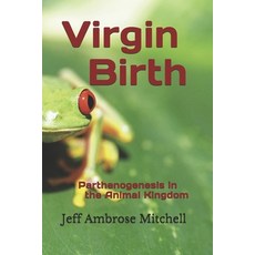 Virgin Birth: Parthenogenesis in the Animal Kingdom Paperback, Independently Published