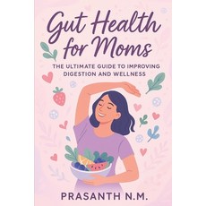 (영문도서)Gut Health for Moms: The Ultimate Guide to Improving Digestion and Wellness Paperback, Independently Published, English, 9798280656826