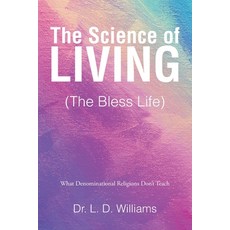 (영문도서) The Science of Living (The Bless Life): What Denominational Religions Don't Teach Paperback, Christian Faith Publishing, English, 9798888322208