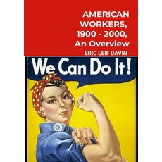 (영문도서) American Workers 1900-2000: An Overview Paperback, Lulu.com, English, 9781304219381