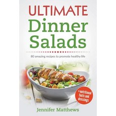 (영문도서) Ultimate Dinner Salads: 80 AMAZING recipes to promote healthy life Paperback, Independently Published, English, 9781983361456