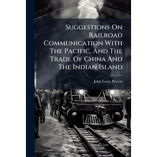 (영문도서)Suggestions On Railroad Communication With The Pacific And The Trade Of China A... Paperback, Hutson Street Press, English, 9781024788730