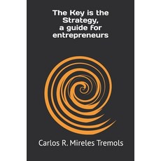 (영문도서) The Key is the Strategy a guide for entrepreneurs Paperback, Independently Published, English, 9798324364564